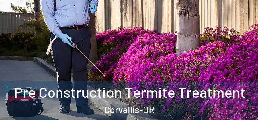  Pre Construction Termite Treatment Corvallis-OR