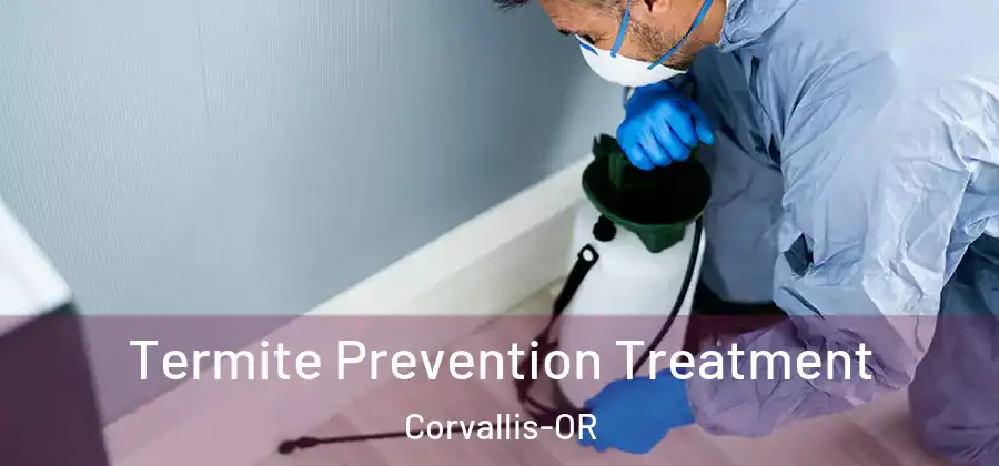  Termite Prevention Treatment Corvallis-OR